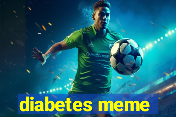 diabetes meme